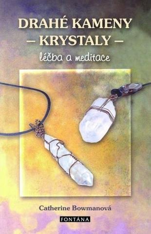 Kniha: Drahé kameny a krystaly - léčba a meditace - Catherine Bowmanová