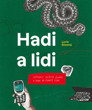 Kniha: Hadi a lidi - Průvodce soužitím člověka a hada na planetě Zemi - 1. vydanie - Lucie Šťastná