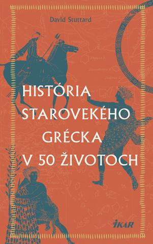 Kniha: História starovekého Grécka v 50 životoch - 1. vydanie - David Stuttard