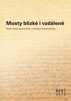 Kniha: Mosty blízké i vzdálené - Století Ústavu germanistiky, nordistiky a nederlandistiky - 1. vydanie - Aleš Urválek