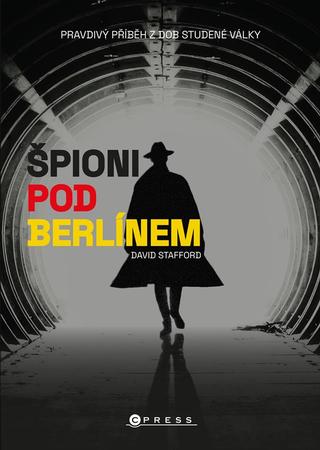Kniha: Špioni pod Berlínem - Pravdivý příběh z dob Studené války - 1. vydanie - David Stafford