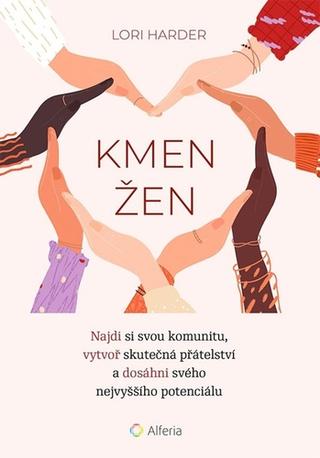 Kniha: Kmen žen - Najdi si svou komunitu, vytvoř skutečná přátelství - 1. vydanie - Lori Harder