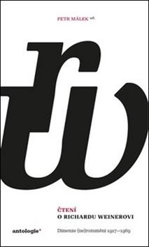 Kniha: Čtení o Richardu Weinerovi - Dimenze (ne)rozumění 1917–1969 - Petr Málek
