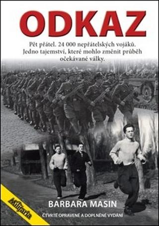 Kniha: Odkaz - Pět přátel. 24 000 nepřátelských vojáků. Jedno tajemství, které mohlo změnit výsledek očekávané války. - Barbara Mašínová