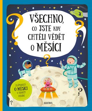Kniha: Všechno, co jste kdy chtěli vědět o Měsíci - Zajímavosti o měsíci v hravém podání - Pavel Gabzdyl