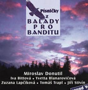 Médium CD: Písničky z Balady pro banditu - Miroslav Donutil; Iva Bittová; Iveta Blanarovičová; Zuzana Lapčíková; Jiří St...