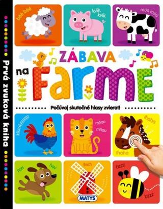 Kniha: Prvá zvuková kniha – Zábava na farme - Počúvaj skutočné hlasy zvierat! - 1. vydanie