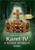 Kniha: Karel IV. a koruna římských králů - Vzkříšené srdce Evropy - 1. vydanie - Jaromír Jindra