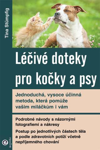 Kniha: Léčivé doteky pro kočky a psy - Jedoduchá, vysoce účinná metoda, která pomůže vašim miláčkům i vám - 1. vydanie - Tina Stümpfig