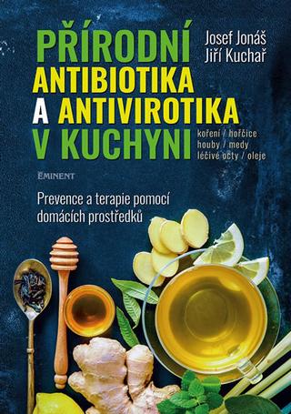 Kniha: Přírodní antibiotika a antivirotika v kuchyni - Prevence a terapie pomocí domácích prostředků - Jiří Kuchař, Josef Jonáš