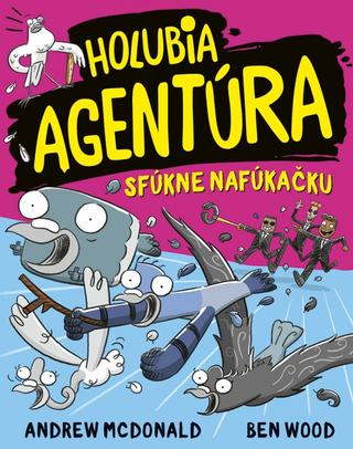 Kniha: Holubia agentúra sfúkne nafúkačku 9 - 1. vydanie - Andrew McDonald, Ben Wood