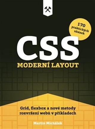 Kniha: CSS Moderní layout - Grid, flexbox a nové metody rozvržení webů v příkladech - Martin Michálek