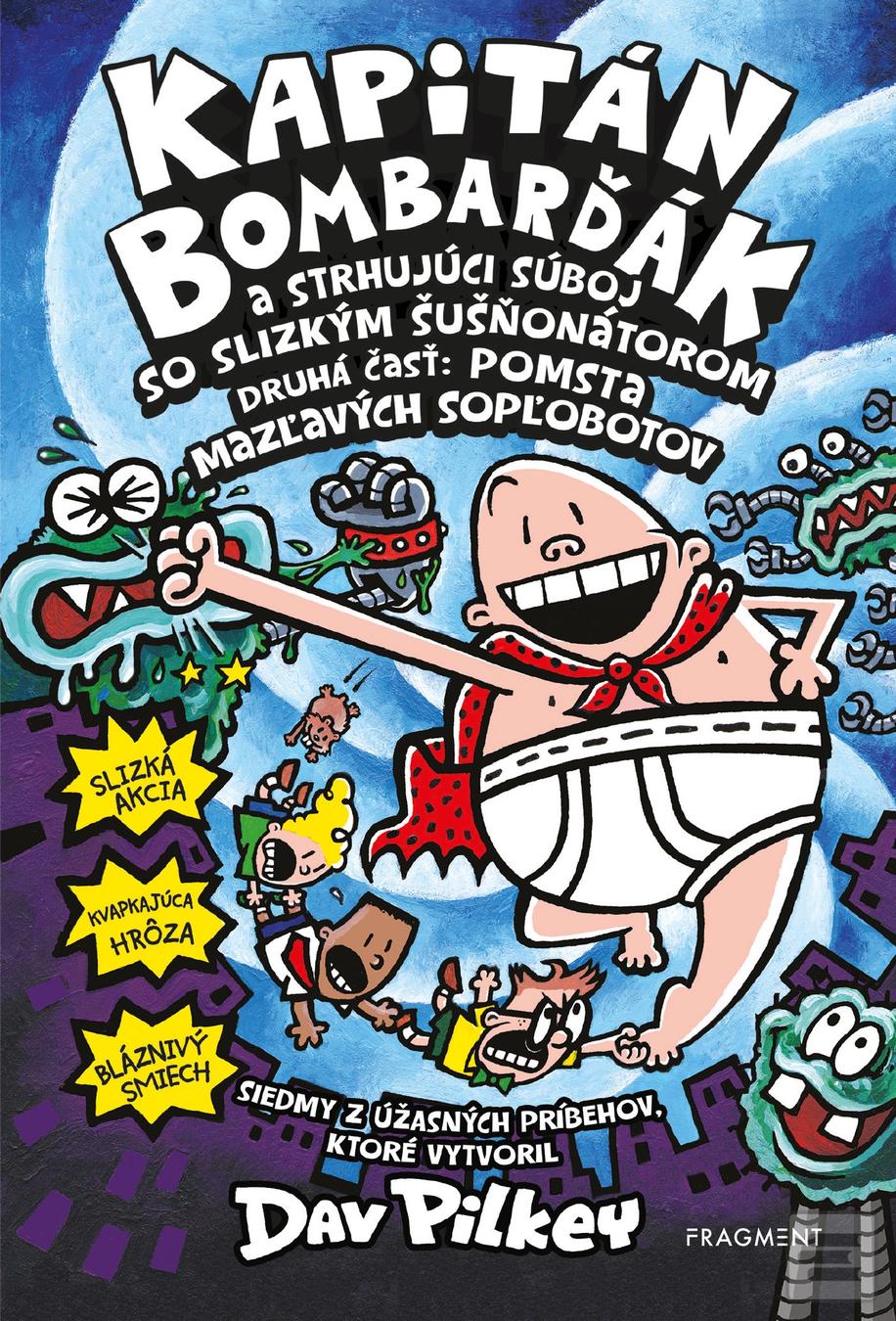 Kniha: Kapitán Bombarďák 7: Kapitán Bombarďák a strhujúci súboj so Slizkým Šušňonátorom - Druhá časť: Pomsta mazľavých sopľobotov - Dav Pilkey