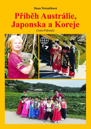 Kniha: Příběh Austrálie, Japonska a Koreje - 1. vydanie - Dana Trávníčková