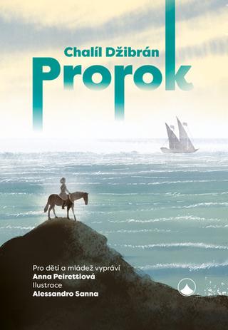 Kniha: Prorok - Pro děti a mládež vypráví Anna Peirettiová - 1. vydanie - Chalíl Džibrán