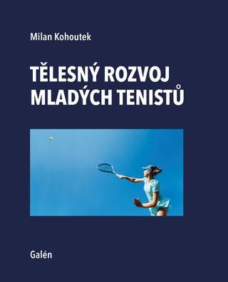 Kniha: Tělesný rozvoj mladých tenistů - 1. vydanie - Milan Kohoutek