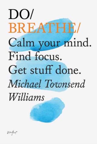 Kniha: Do Breathe : Calm Your Mind. Find Focus. Get Stuff Done