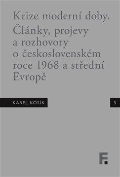Kniha: Karel Kosík. Krize moderní doby - Články, projevy a rozhovory o československém roce 1968 a střední Evropě - Roman Kanda