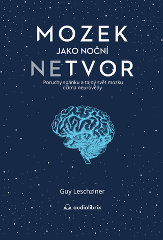 Kniha: Mozek jako noční netvor - Poruchy spánku a tajný svět mozku očima neurovědy - 1. vydanie - Dr Guy Leschziner