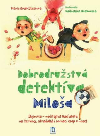 Kniha: Dobrodružstvá detektíva Miloša - Bojkovia, nečítajte! Naďabíte na červíky, strašídlá i horiaci chlp v nose! - 1. vydanie - Mária Grab Blašková