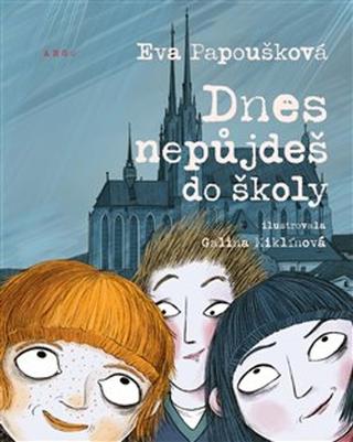 Kniha: Dnes nepůjdeš do školy - Eva Papoušková