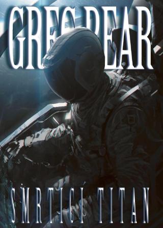 Kniha: Smrtící titan - 1. vydanie - Greg Bear