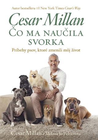 Kniha: Čo ma naučila svorka - Príbehy psov, ktoré zmenili môj život - 1. vydanie - Cesar Millan