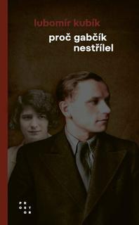 Kniha: Proč Gabčík nestřílel - Lubomír Kubík