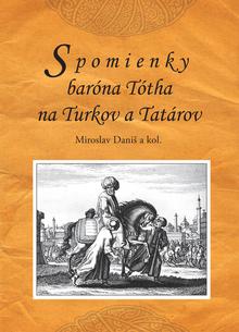 Kniha: Spomienky baróna Tótha na Turkov a Tatárov - 2. vydanie - Miroslav Daniš a kol.