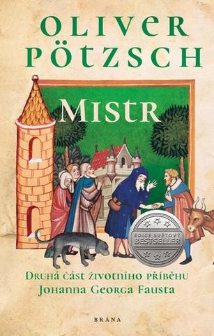 Kniha: Mistr - Druhá část životního příběhu Johanna Georga Fausta - 1. vydanie - Oliver Pötzsch