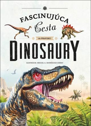 Kniha: Dinosaury - Fascinujúca cesta do praveku - 3. vydanie - Miguel A. a Rodrígue Cerro