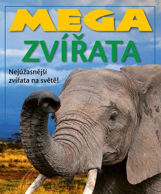 Kniha: Mega zvířata - Nejúžasnější zvířata na světě! - 1. vydanie - Kolektiv