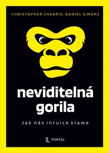 Kniha: Neviditelná gorila - Jak nás intuice klame - Daniel Simons; Christopher Chabris