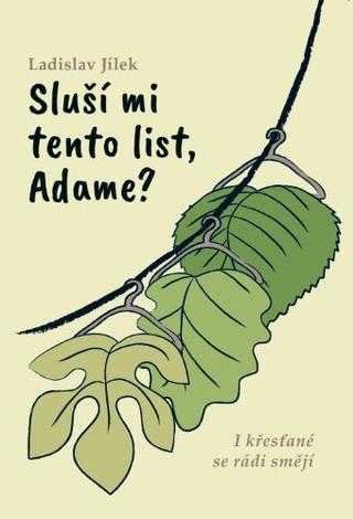 Kniha: Sluší mi tento list, Adame? - I křesťané se rádi smějí - Ladislav Jílek
