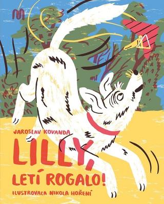 Kniha: Lilly, letí rogalo! - 1. vydanie - Jaroslav Kovanda