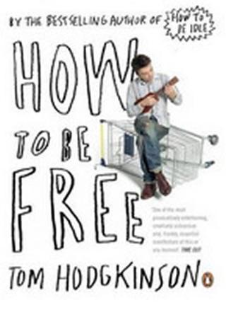 Kniha: How to Be Free - 1. vydanie - Tom Hodgkinson