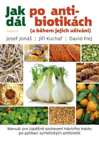 Kniha: Jak dál po antibiotikách (a během jejich užívání) - a během jejich užívání - 1. vydanie - David Frej, Jiří Kuchař