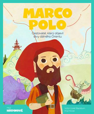 Kniha: Marco Polo - Cestovatel, který objevil divy dálného Orientu - Cestovatel, který objevil divy dálného Orientu - 1. vydanie - Victor Lloret Blackburn; Wuji House