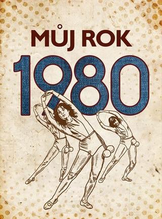 Kniha: Můj rok 1980 - 2. vydanie - Irena Tatíčková