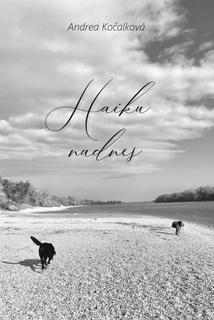 Kniha: Haiku nadnes - 1. vydanie - Andrea Kočalková