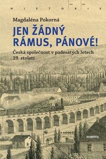 Kniha: Jen žádný rámus, pánové! - Česká společnost v padesátých letech 19. století - Magdaléna Pokorná