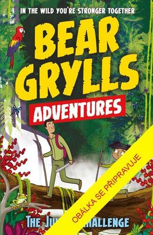 Kniha: Bear Grylls Dobrodružství v džungli - V divočině jsme silnější jako tým - 1. vydanie - Bear Grylls