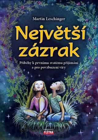 Kniha: Největší zázrak - Příběhy k prvnímu svatému přijímání a pro povzbuzení víry - 2. vydanie - Martin Leschinger