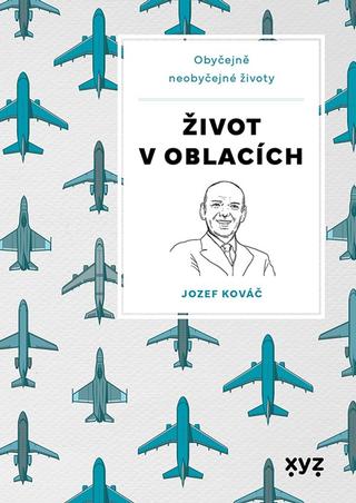 Kniha: Život v oblacích - Obyčejně neobyčejné životy - 1. vydanie - Jozef Kováč