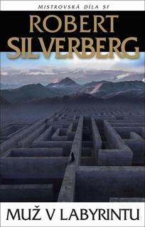 Kniha: Muž v labyrintu - Mistrovská díla SF - 2. vydanie - Robert Silverberg
