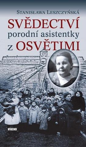 Kniha: Svědectví porodní asistentky z Osvětimi - 1. vydanie - Stanisława Leszczyńská