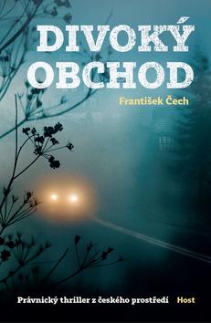 Kniha: Divoký obchod - Právnický thriller z českého prostředí - 1. vydanie - František Ringo Čech