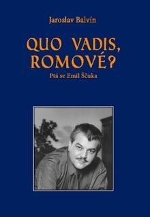 Kniha: Quo vadis, Romové? - Ptá se Emil Ščuka - Jaroslav Balvín