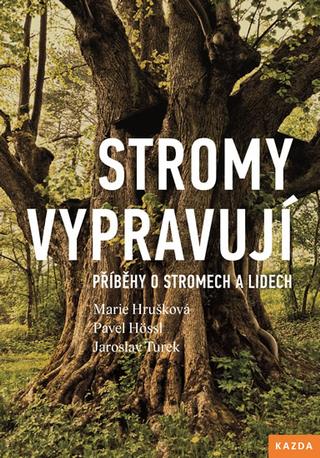 Kniha: Stromy vypravují - Příběhy o stromech a lidech - Příběhy o stromech a lidech - 1. vydanie - Marie Hrušková