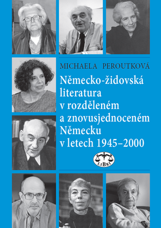 Kniha: Německo-židovská literatura v rozděleném a znovusjednoceném Německu - v letech 1945–2000 - Michaela Peroutková